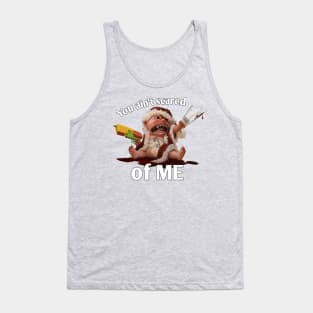 you aint scared of me Tank Top